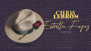 Chris Lebron x La Ross Maria  Estrella Fugaz [upl. by Bourke]