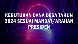 KEBUTUHAN DANA DESA TAHUN 2024 SESUAI MANDAT DAN ARAHAN PRESIDEN [upl. by Webber422]