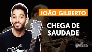 CHEGA DE SAUDADE  João Gilberto aula de violão  Como tocar no violão [upl. by Eintruok]