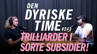 TRILLIONER i subsidier  Den Dyriske Time Podcast  Episode 243 [upl. by Llehsar]