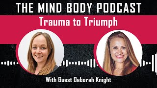 Trauma to Triumph with Guest Deborah Knight [upl. by Hagep]