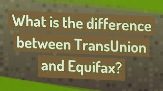 What is the difference between TransUnion and Equifax [upl. by Fitting]