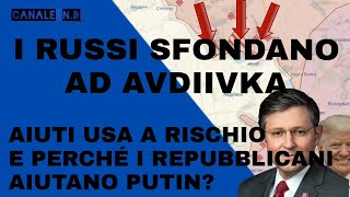 I russi sfondano ad AvdiivkaquotFamequot di munizioni e perché i repubblicani aiutano Putin [upl. by Naasah]