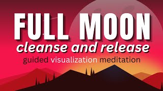 Full Moon Meditation JULY 2024 Cleanse and Release  Energy Cleanse  Clear Negative Energy [upl. by Ellyn34]