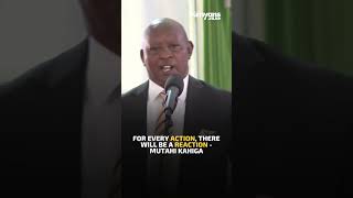 For every action there will be a reaction  Governor Mutahi Kahiga [upl. by Annayat]