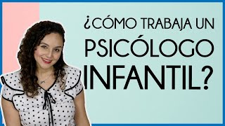 ¿Cómo trabaja un psicólogo infantil Primera visita [upl. by Midian363]