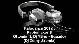 Italodance 2012  Fabiomaker amp Ottomix ft Dj Yano  Equador Dj Zemy J remix [upl. by Ran]