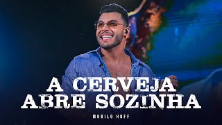 Murilo Huff  A Cerveja Abre Sozinha DVD FORTALEZA [upl. by Bethezel]