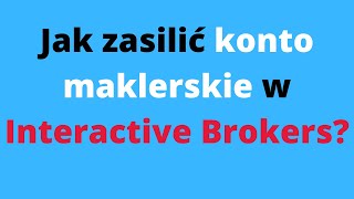 Jak zasilić konto maklerskie w Interactive Brokers Inwestowanie na giełdzie [upl. by Naryt901]