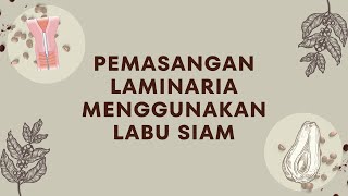 Pemasangan Laminaria Menggunakan Labu Siam [upl. by Lihcox]