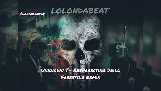 Unknown T Resurrecting Drill Freestyle Remix [upl. by Lorne]