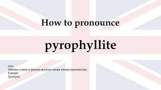 How to pronounce pyrophyllite  meaning [upl. by Sundstrom]