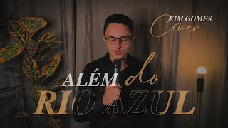 ALÉM DO RIO AZUL  Cover Kim Gomes [upl. by Nibaj572]