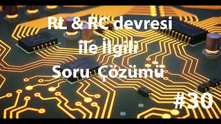 RL ve RC devresi ile ilgili soru çözümü [upl. by Ahsilrae]