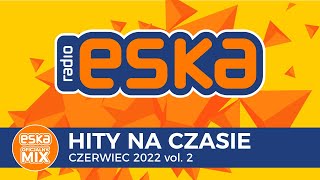 ESKA Hity na Czasie Czerwiec 2022 vol2 – oficjalny mix Radia ESKA [upl. by Melli]