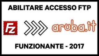 Abilitare laccesso FTP su Aruba tramite FileZilla 2017 100 FUNZIONANTE [upl. by Sydelle548]