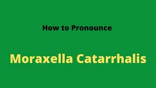 How to Pronounce Moraxella Catarrhalis [upl. by Dusty]