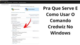 Pra Que Serve E Como Usar O Comando Credwiz No Windows 11 E 10  Gerenciador De Credenciais [upl. by Chi993]