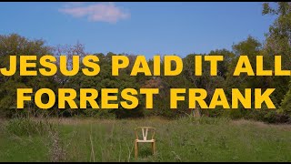 Forrest Frank  Jesus Paid It All Official Lyric Video [upl. by Erny280]