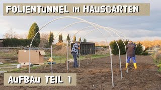 Folientunnel im Hausgarten  Aufbau der Metallteile  Folge 1 [upl. by Nichani553]