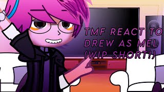 TMF react to Drew as Mel  ‼️ og🎀💗🙏 [upl. by Davilman191]