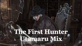 Bloodborne  The First Hunter Utamaru Dual Mix [upl. by Booze]