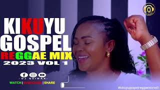 🔴🔥🔥KIKUYU GOSPEL REGGAE MIX 1🔥DJ QUINAXSHIRU GPPHYLLIS MBUTHIACAROL MWAURAMAN NYARISAMMY IRUNGU [upl. by Sakovich253]