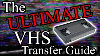 The Ultimate VHS Transfer Guide [upl. by Mat]