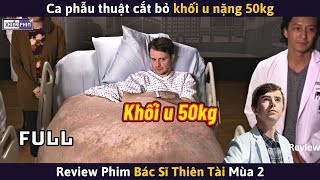 Bác Sĩ Thiên Tài Mùa 2 Full  Cắt Bỏ Khối U Nặng 50kg  Review Phim [upl. by Annaillil]