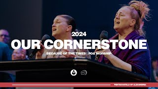 Our Cornerstone  Because of the Times 2024  POA Worship [upl. by George]