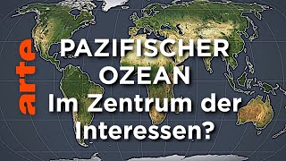 Pazifischer Ozean  Im Zentrum der Interessen  Mit offenen Karten  ARTE [upl. by Jerri]