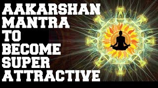 ATTRACTION MANTRA  SUPER POWERFUL  GET ATTRACTIVE MAGNETIC RADIANT CHARMING  FAST RESULTS [upl. by Gupta774]