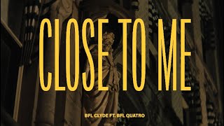 BFLClyde x BFLQuatro  Close To Me Prod BFLClyde Official Video [upl. by Peednus]