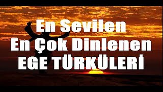 En Sevilen En Çok Dinlenen Ege Türküleri HD  KESİNTİSİZ [upl. by Antonin]