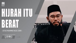 HIJRAH ITU BERAT  USTADZ MUHAMMAD NUZUL DZIKRI [upl. by Sixele424]