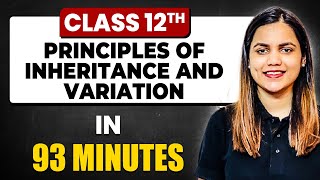 PRINCIPLES OF INHERITANCE AND VARIATION in 93 Minutes  Biology Chapter 5  Full Chapter Class 12th [upl. by Laikeze585]