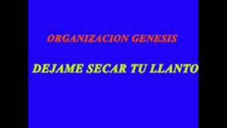 ORGANIZACION GENESIS DEJAME SECAR TU LLANTO [upl. by Fleischer]