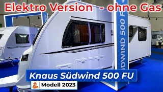 Ist der Knaus Südwind 500 FU  2023 🦊 Elektro Version ohne Gas die beste Wahl für Camper [upl. by Drandell955]