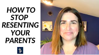 How to Stop Resenting Your Parents and Find Peace [upl. by Valoniah]