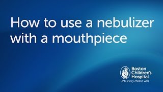 How to use a nebulizer with mouthpiece  Boston Childrens Hospital [upl. by Fontana]