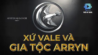 Thế giới của Băng và Lửa The World of Ice amp Fire  Xứ Vale và Gia tộc Arryn [upl. by Harak]