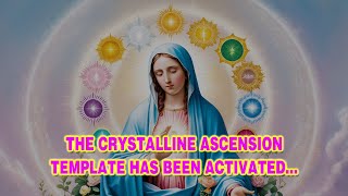 quotTHE CRYSTALLINE ASCENSION TEMPLATE HAS BEEN ACTIVATEDquot  Mother Marys Divine Invocation [upl. by Nnylatsyrk]