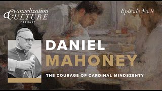 Ep 9  Daniel Mahoney  The Courage of Cardinal Mindszenty [upl. by Sharyl]