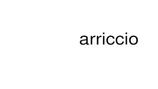 How to pronounce arriccio [upl. by Kippy]