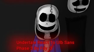 Undertale React To Ulb Sans Phase 3 Memes [upl. by Amluz628]