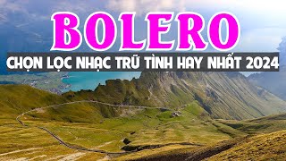 ĐỈNH CAO BOLERO NGẮM CẢNH ĐẸP NƯỚC NGOÀI 2024 SÁNG SỚM BẬT NGAY NHẠC TRỮ TÌNH CHỌN LỌC TOÀN BÀI HAY [upl. by Nyraa]