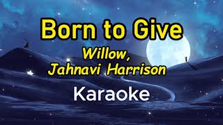 Born to Give  Willow Jahnavi Harrison Karaoke Instrumental [upl. by Rhine]