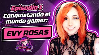 Conquistando el mundo gamer Evy Rosas  Episodio 1 GameLikeAGRL [upl. by Berri319]