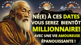 Né à Ces Dates Vous Serez Bientôt Millionnaire avec une Vie Amoureuse Épanouissante  Bouddhiste [upl. by Myranda]