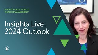 Insights Live Today’s Markets The Economy And Our 2024 Outlook  Fidelity Investments [upl. by Cad]